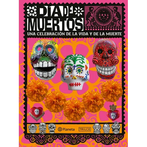 Día de Muertos: Una Celebración de la Vida Y de la Muerte / The Day of the Dead