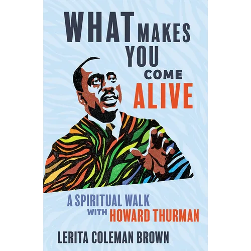 What Makes You Come Alive: A Spiritual Walk with Howard Thurman