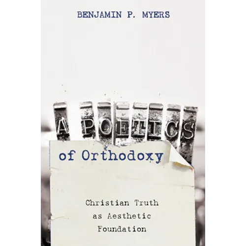 A Poetics of Orthodoxy: Christian Truth as Aesthetic Foundation