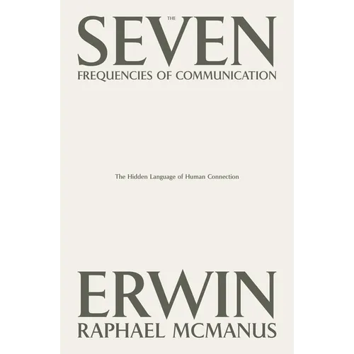 The Seven Frequencies of Communication: The Hidden Language of Human Connection