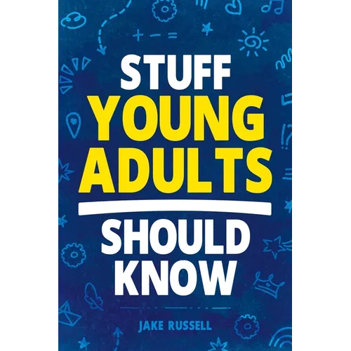 Stuff Young Adults Should Know: Essential Life Skills, Tips, and Advice to Thrive as an Adult!