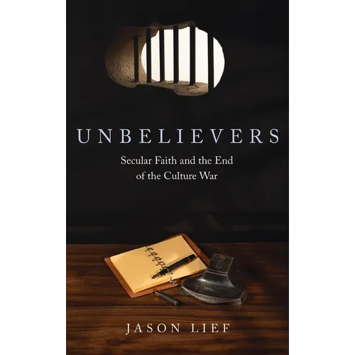 Unbelievers: Secular Faith and the End of the Culture War