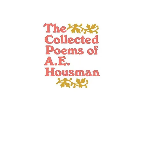 The Collected Poems of A. E. Housman