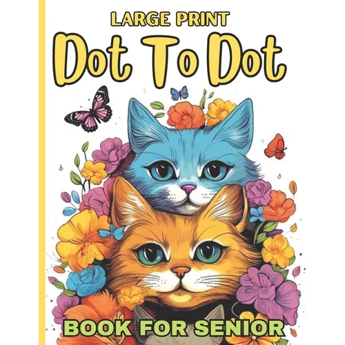 Large Print Dot To Dot Book For Senior: 50 Large Print Easy Dot To Dot Nature Scenes, Flowers, Butterflies &, Animals, dinosaur, .. & Birds And More (