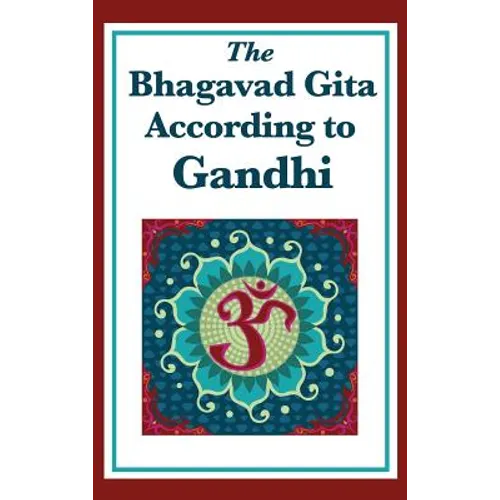 The Bhagavad Gita According to Gandhi: A Spiritual Interpretation