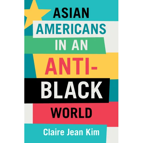 Asian Americans in an Anti-Black World