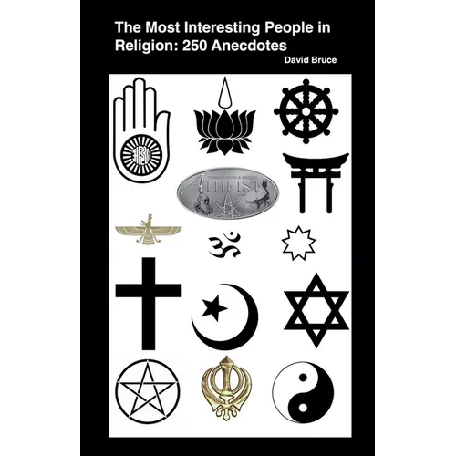 The Most Interesting People in Religion: 250 Anecdotes