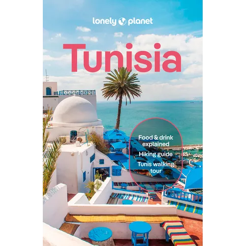 Lonely Planet Tunisia: Plan the Trip of a Lifetime Detailed Itineraries & Maps Insider Tips Covers Ksar Ghilane, Bulla Regia, Cap Bon and More