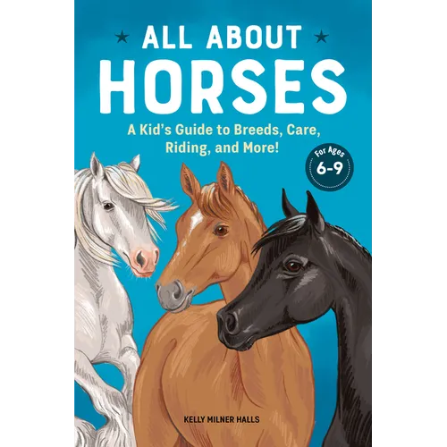 All about Horses: A Kid's Guide to Breeds, Care, Riding, and More!