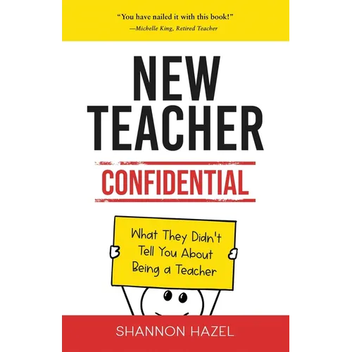 New Teacher Confidential: What They Didn't Tell You About Being a Teacher