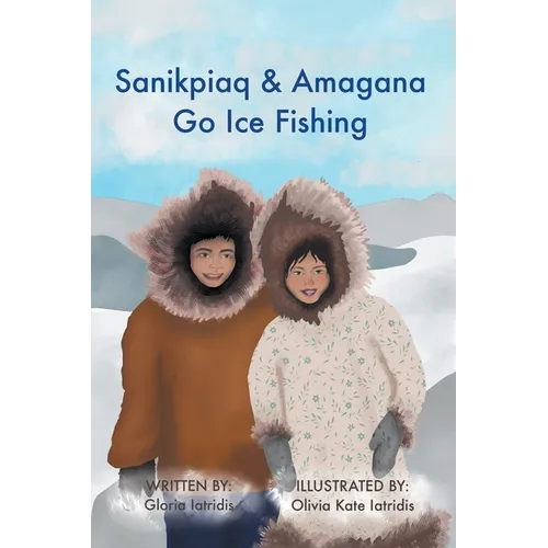Sanikpiaq and Amagana Go Ice Fishing