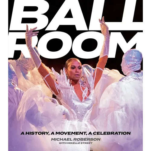 Ballroom: A History, a Movement, a Celebration