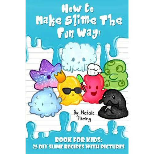 How To Make Slime The Fun Way!: Book For Kids:25 DIY Slime Recipes With Pictures