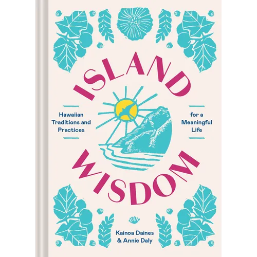 Island Wisdom: Hawaiian Traditions and Practices for a Meaningful Life