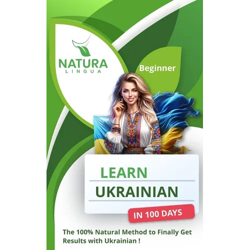 Learn Ukrainian in 100 Days: The 100% Natural Method to Finally Get Results with Ukrainian! (For Beginners)