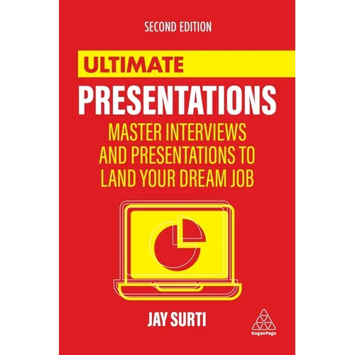 Ultimate Presentations: Master Interviews and Presentations to Land Your Dream Job