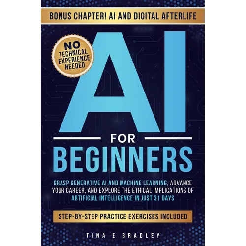 AI for Beginners: Grasp Generative AI and Machine Learning, Advance Your Career, and Explore the Ethical Implications of Artificial Intelligence in Ju