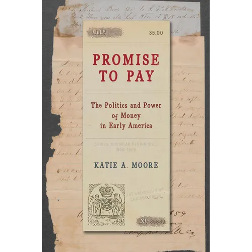 Promise to Pay: The Politics and Power of Money in Early America