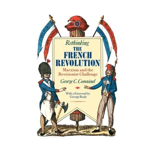 Rethinking the French Revolution: Marxism and the Revisionist Challenge