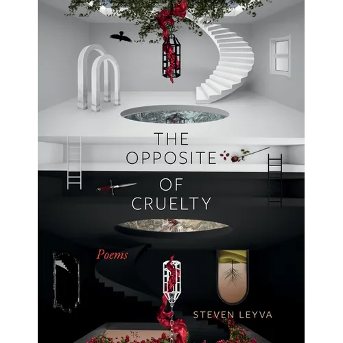 The Opposite of Cruelty: Poems