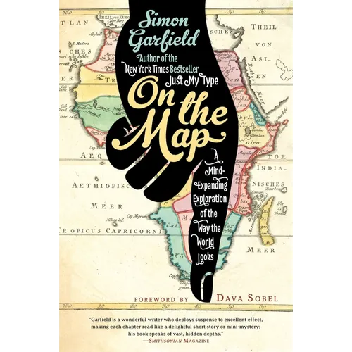 On the Map: A Mind-Expanding Exploration of the Way the World Looks