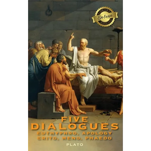 Five Dialogues: Euthyphro, Apology, Crito, Meno, Phaedo (Deluxe Library Edition)