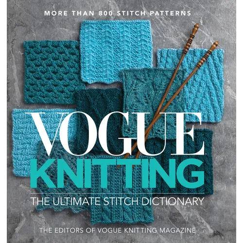 Vogue(r) Knitting the Ultimate Stitch Dictionary: More Than 800 Stitch Patterns - Includes Colorwork, Lace, Cable, Edging, and Knit and Purl Patterns
