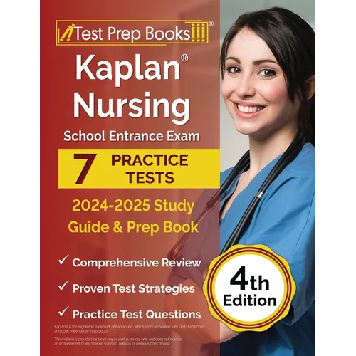 Kaplan Nursing School Entrance Exam 2024-2025 Study Guide: 7 Practice Tests and Prep Book [4th Edition]