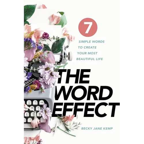 The WORD EFFECT: 7 Simple Words to Create Your Most Beautiful Life