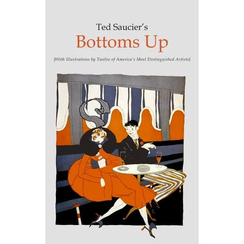Ted Saucier's Bottoms Up [With Illustrations by Twelve of America's Most Distinguished Artists]