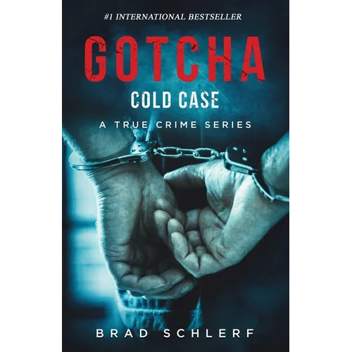Gotcha Cold Case: True Crime Stories from the Detectives Who Solved It