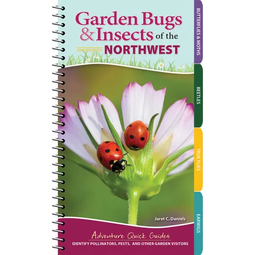 Garden Bugs & Insects of the Northwest: Identify Pollinators, Pests, and Other Garden Visitors