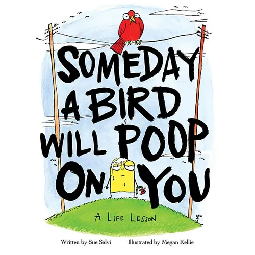 Someday a Bird Will Poop on You: A Life Lesson