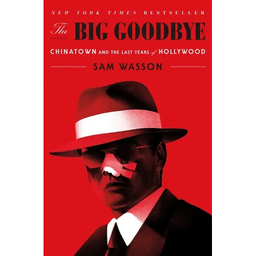 The Big Goodbye: Chinatown and the Last Years of Hollywood