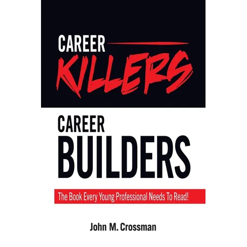 Career Killers/Career Builders: The Book Every Millennial Should Read