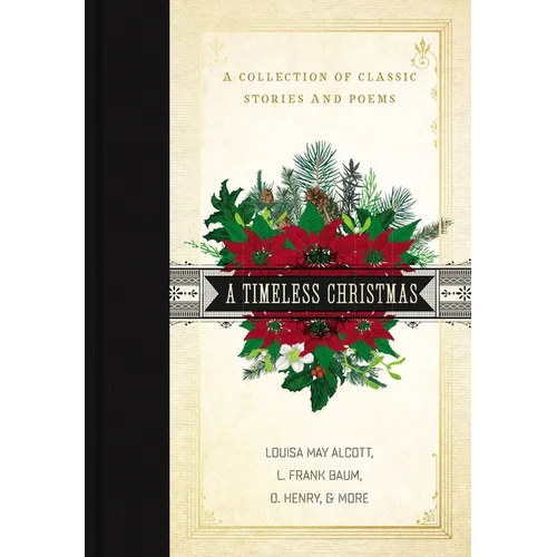 A Timeless Christmas: A Giftable Collection of Classic Christmas Stories and Seasonal Poetry