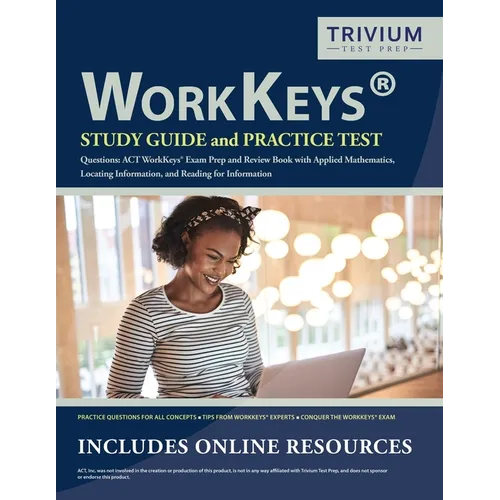 WorkKeys Study Guide and Practice Test Questions: ACT WorkKeys Exam Prep and Review Book with Applied Mathematics, Locating Information, and Reading f