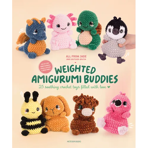 Weighted Amigurumi Buddies: 25 Soothing Crochet Toys Filled with Love