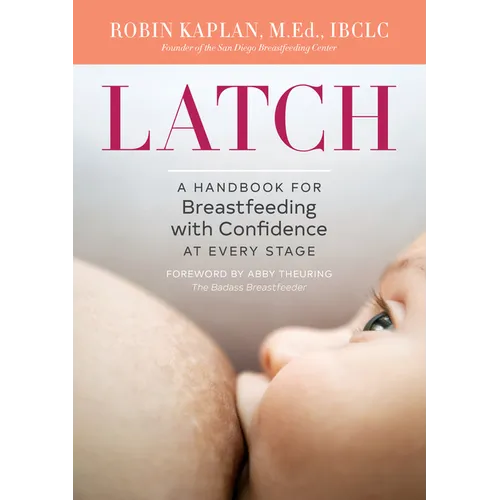 Latch: A Handbook for Breastfeeding with Confidence at Every Stage