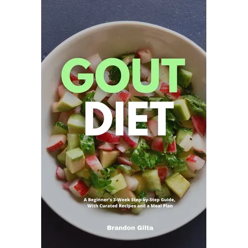 Gout Diet: A Beginner's 3-Week Step-by-Step Guide, With Curated Recipes and a Meal Plan