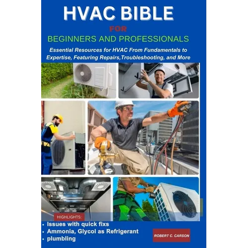 HVAC Bible for Beginners and Professionals: Essential Resources for HVAC From Fundamentals to Expertise, Features Repairs, Troubleshooting and more
