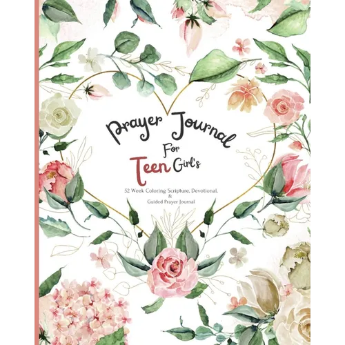 Prayer Journal For Teen Girl's: 52 week Coloring scripture, devotional, and guided prayer journal