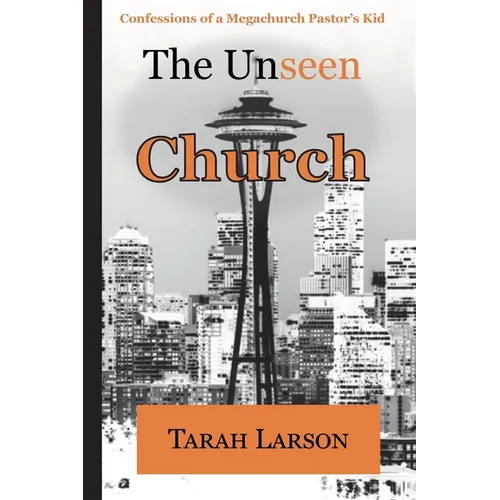 The Unseen Church: Confessions of a Megachurch Pastor's Kid