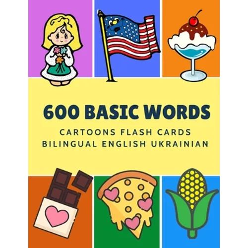 600 Basic Words Cartoons Flash Cards Bilingual English Ukrainian: Easy learning baby first book with card games like ABC alphabet Numbers Animals to p