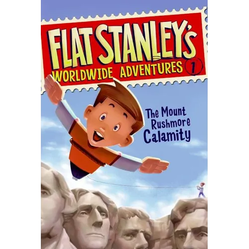 Flat Stanley's Worldwide Adventures #1: The Mount Rushmore Calamity