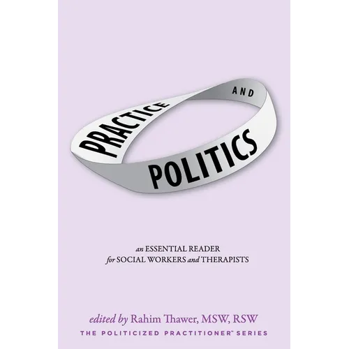 Practice & Politics: An Essential Reader For Social Workers And Therapists