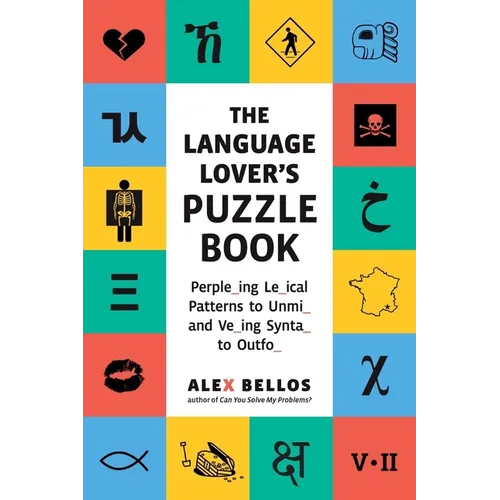 The Language Lover's Puzzle Book: A World Tour of Languages and Alphabets in 100 Amazing Puzzles