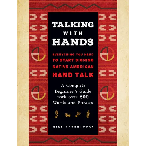 Talking with Hands: Everything You Need to Start Signing Native American Hand Talk - A Complete Beginner's Guide with Over 200 Words and Phrases