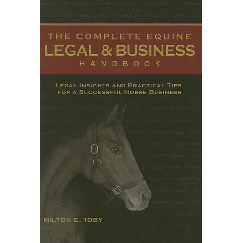 The Complete Equine Legal and Business Handbook: Legal Insights and Practical Tips for a Successful Horse Business