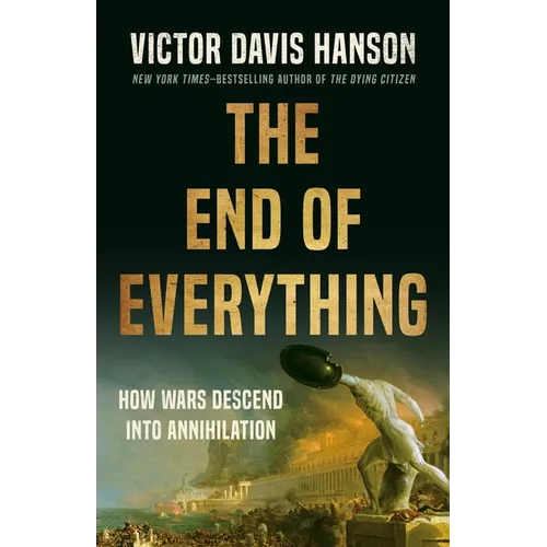 The End of Everything: How Wars Descend Into Annihilation